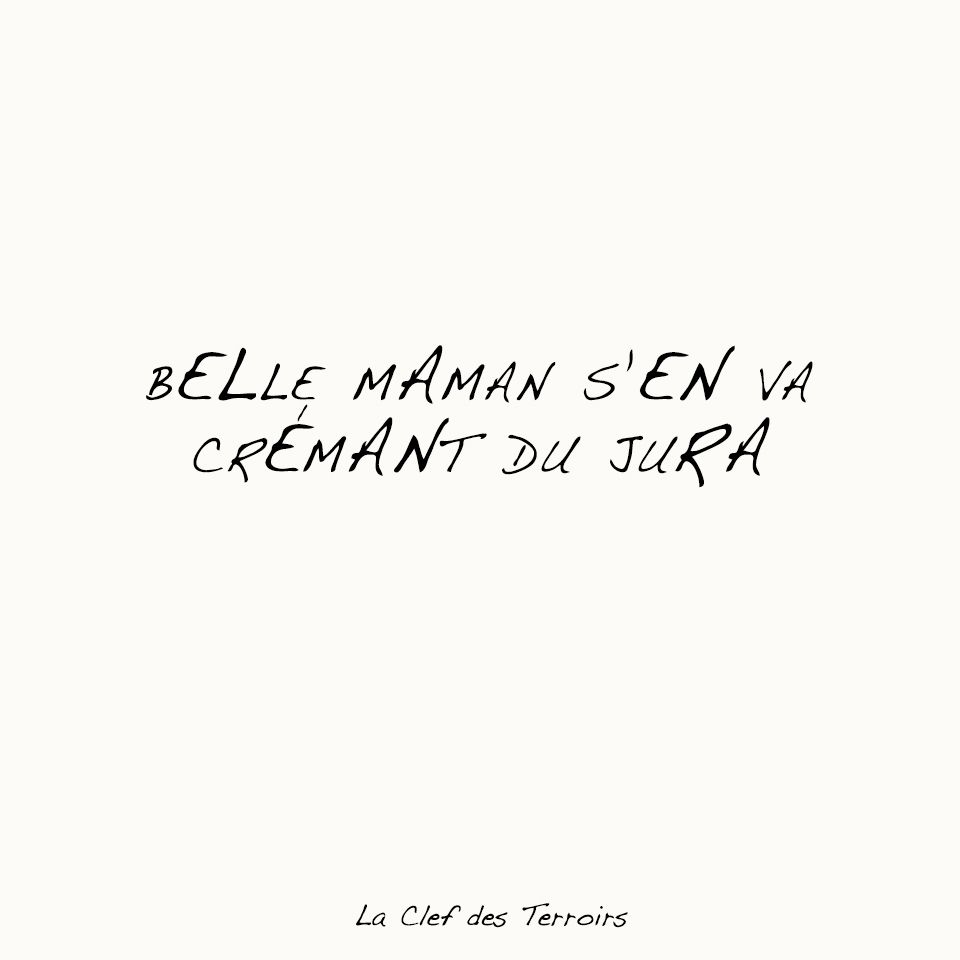 Belle maman s'en va, Cremant du jura