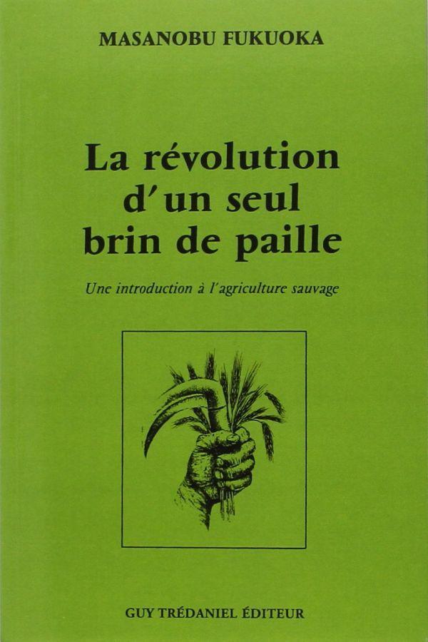 La révolution d'un seul brun de paille - Une introduction à l'agriculture sauvage - Masanobu Fukuoka